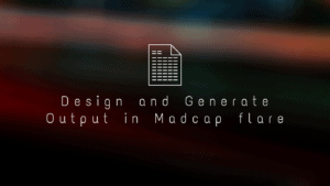 Design and generate output in madcap flare application