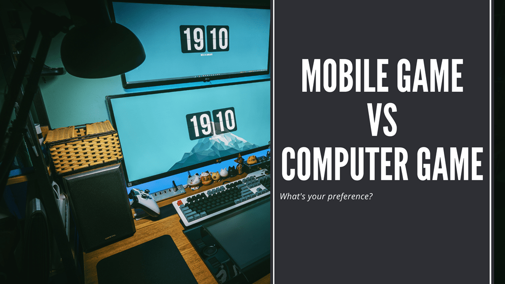 Mobile Game Vs Computer Game; What's your preference