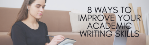 8 Ways to improve your academic writing skills